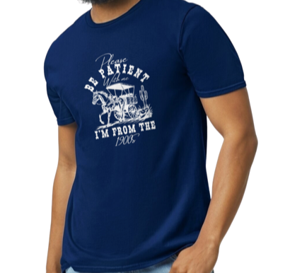 Please Be Patient with Me, I'm from the 1900s.. T-Shirt