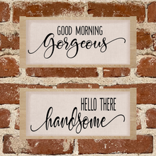 Load image into Gallery viewer, Good Morning Gorgeous, Hello Handsome - Signs

