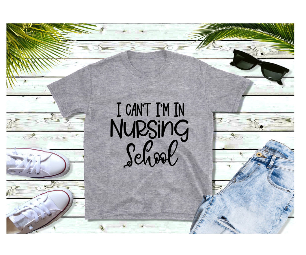 I can't I'm in Nursing School - Shirt