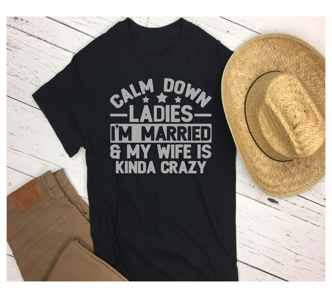 Calm Down Ladies, I'm Married - Shirt
